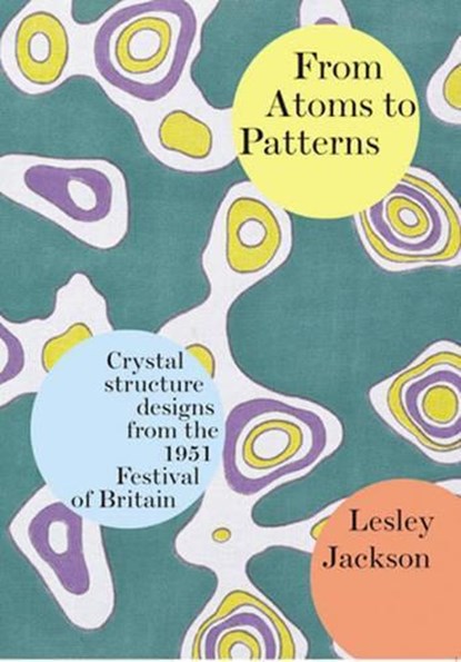 From Atoms to Patterns, Lesley Jackson - Paperback - 9780955374111