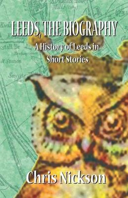 Leeds, the Biography, NICKSON,  Chris - Paperback - 9780955469978