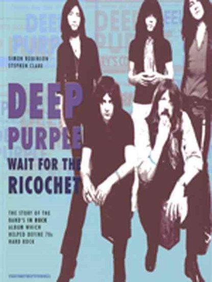 Deep Purple - Wait for the Ricochet, Simon Robinson ; Stephen Clare - Paperback - 9780956143969