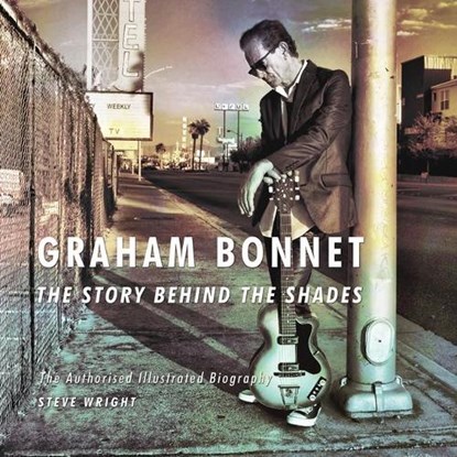 Graham Bonnet: The Story Behind the Shades, Steve Wright - Paperback - 9780956143976