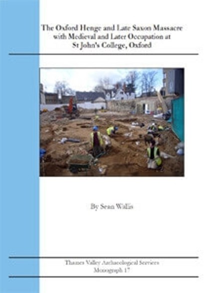 The Oxford Henge and Late Saxon Massacre, with Medieval and Later Occupation, at St John's College, Oxford, Sean Wallis - Overig - 9780956197450