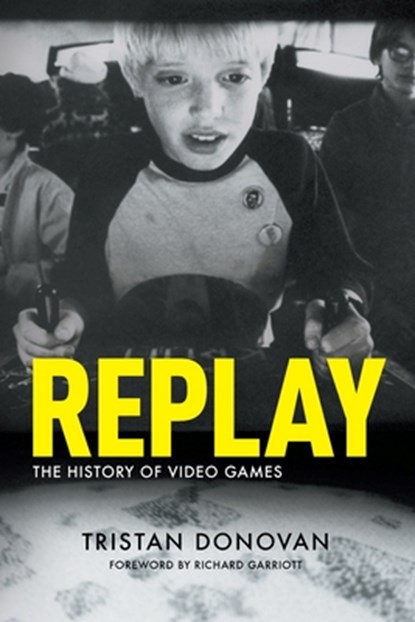Replay: the History of Video Games, Tristan Donovan - Paperback - 9780956507204