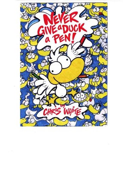 Never Give a Duck a Pen!, Chris White - Paperback - 9780956523945