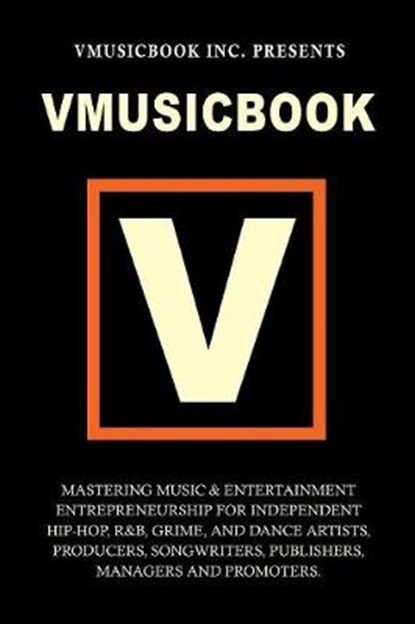 Vmusicbook: Mastering Music and Entertainment Entrepreneurship for Independent Hip-hop, R&B, Grime and Dance Artists, Producers Songwriters, Publishers, Managers and Promoters, VmusicBook Inc. - Paperback - 9780956650801