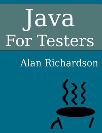 Java For Testers: Learn Java fundamentals fast, Alan J. Richardson - Paperback - 9780956733252