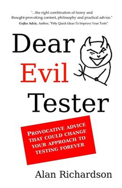 Dear Evil Tester: Provocative Advice That Could Change Your Approach To Testing Forever, Alan J. Richardson - Paperback - 9780956733276