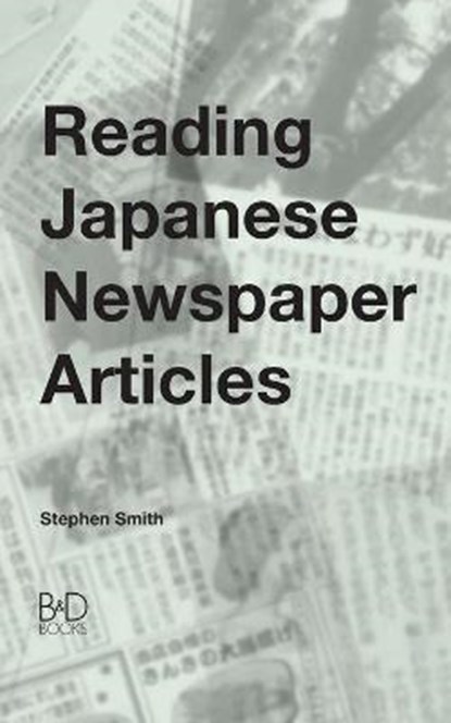 Reading Japanese Newspaper Articles, SMITH,  Stephen - Paperback - 9780956807601