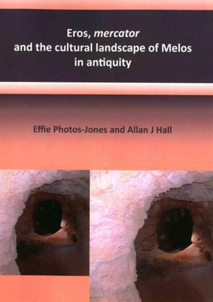 Eros, mercator and the cultural landscape of Melos in antiquity, Effie Photos-Jones ; Alan J Hall - Paperback - 9780956824011