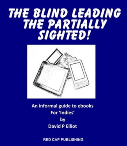 The Blind leading the partially sighted!, David P Elliot - Ebook - 9780956885746