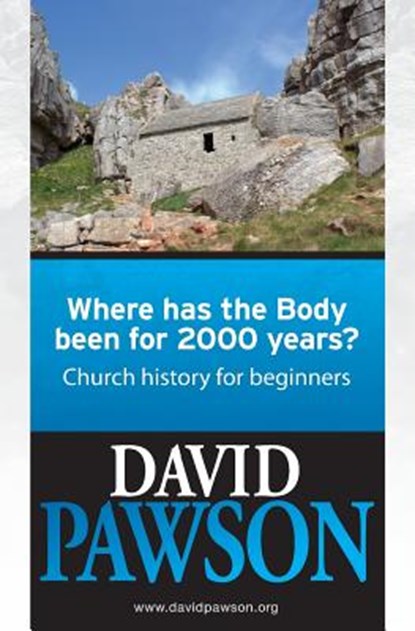 Where has the Body been for 2000 years?: Church History for beginners, David Pawson - Paperback - 9780956937674