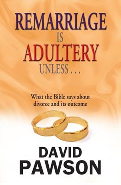 Remarriage is Adultery Unless ..., David Pawson - Paperback - 9780956937698