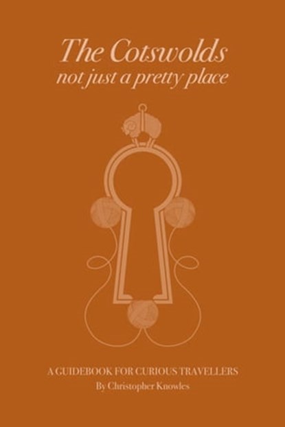 The Cotswolds - Not Just a Pretty Place, Christopher Knowles - Ebook - 9780956980113