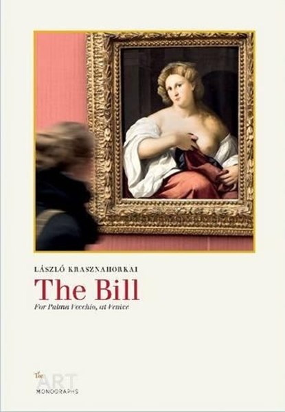 The Bill, Laszlo Krasznahorkai ; Palma Vecchio - Paperback - 9780956992093