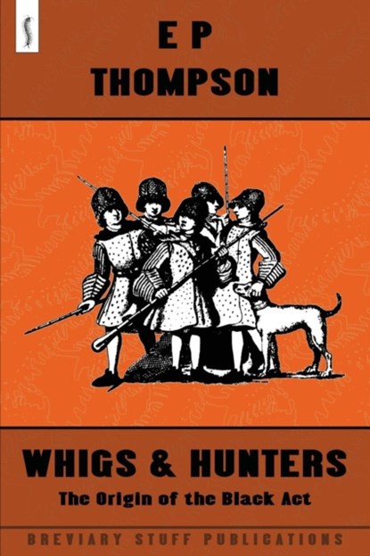 Whigs and Hunters, E. P. Thompson - Paperback - 9780957000520