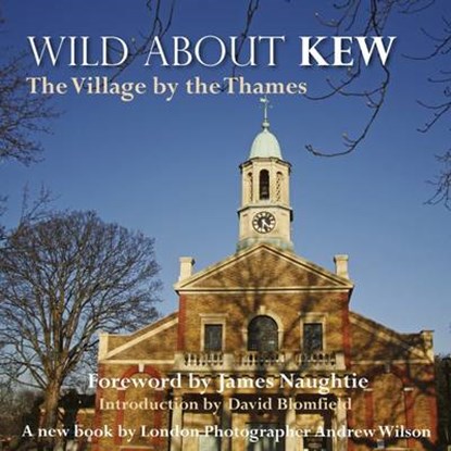 Wild About Kew, Andrew Wilson ; David Blomfield - Gebonden - 9780957044715