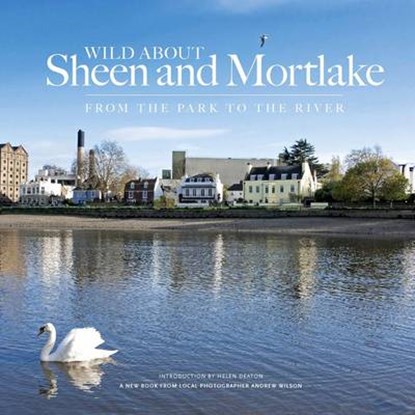 Wild About Sheen and Mortlake, Andrew Wilson ; Helen Deaton - Gebonden - 9780957044746