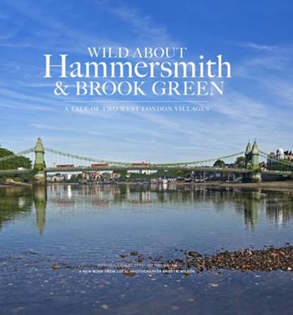 Wild About Hammersmith and Brook Green, Andrew Wilson ; Caroline MacMillan - Gebonden - 9780957044777