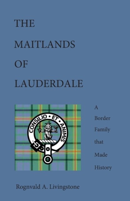 The Maitlands of Lauderdale, Rognvald A. Livingstone - Paperback - 9780957093126
