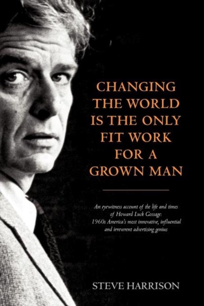 Changing the World Is the Only Fit Work for a Grown Man, Steve Harrison - Paperback - 9780957151505
