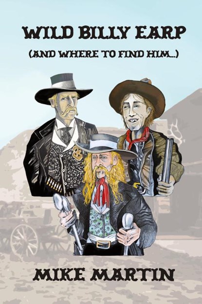 Wild Billy Earp (And Where to Find Him), Mike Martin - Paperback - 9780957196711