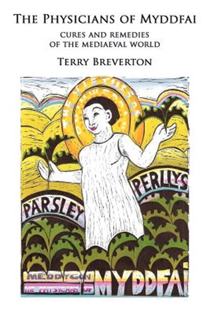 The Physicians of Myddfai - Cures and Remedies of the Medieval World, Terry Breverton - Paperback - 9780957245990