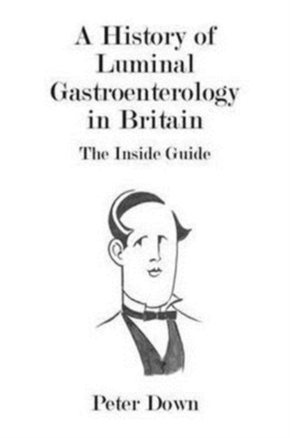 A History of Luminal Gastroenterology in Britain, Peter Down - Paperback - 9780957250406
