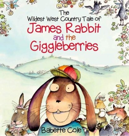 The Wild West Country Tale of James Rabbit and the Giggleberries, Babette Cole - Gebonden - 9780957256057