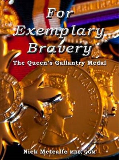 For Exemplary Bravery - The Queen's Gallantry Medal, Nick Metcalfe - Gebonden - 9780957269514
