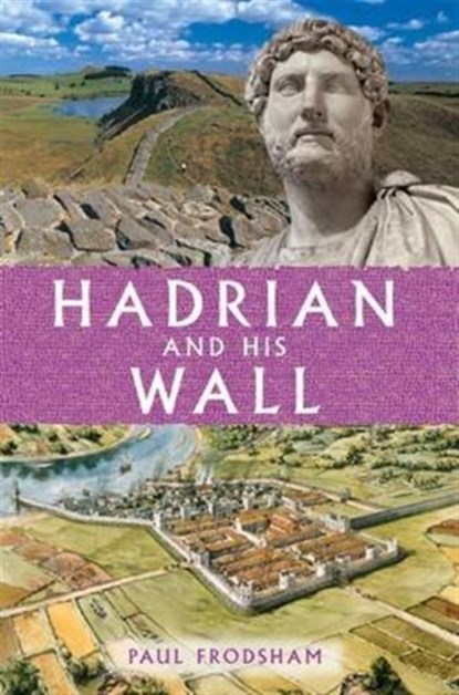 Hadrian and His Wall, Paul Frodsham - Paperback - 9780957286030