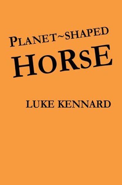 Planet Shaped Horse, Luke Kennard - Ebook - 9780957384774