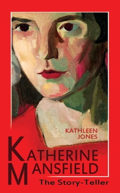 Katherine Mansfield: The Story-Teller, Kathleen Jones - Ebook - 9780957433205