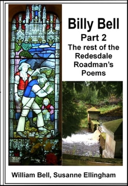 Billy Bell, Part 2 The rest of the Redesdale Roadman’s Poems, William Bell ; Susanne Ellingham - Ebook - 9780957542624