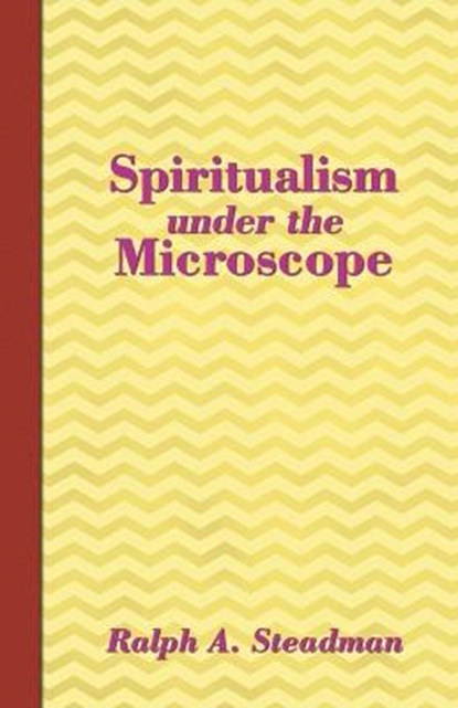 Spiritualism Under the Microscope, STEADMAN,  Ralph A. - Paperback - 9780957578340