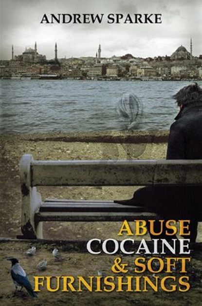 Abuse Cocaine & Soft Furnishings, Andrew Sparke - Ebook - 9780957621114