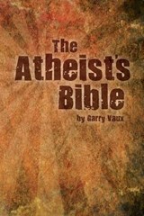 The Atheist's Bible - Garry Vaux - 9780957624221