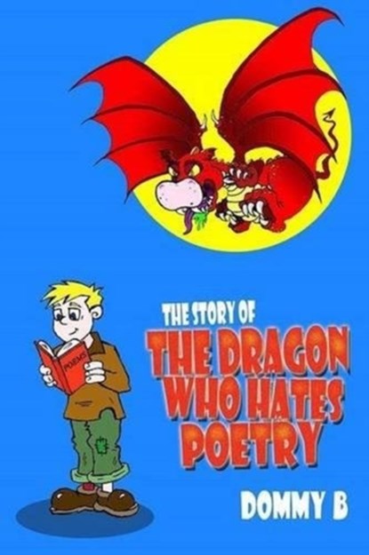 The Story of the Dragon Who Hates Poetry, Dommy B - Paperback - 9780957663978