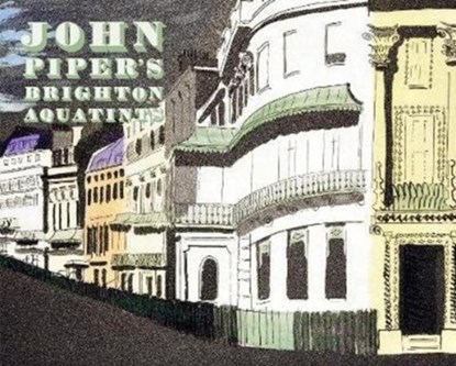 John Piper's Brighton Aquatints, Alan Powers - Gebonden - 9780957666566