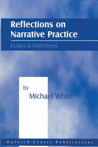 Reflections on Narrative Practice: Essays & Interviews, Michael White - Paperback - 9780957792913