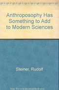 Anthroposophy Has Something to Add to Modern Sciences | Rudolf Steiner | 