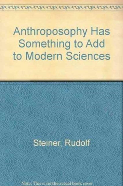 Anthroposophy Has Something to Add to Modern Sciences, Rudolf Steiner - Paperback - 9780957818941