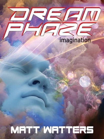 Dream Phaze - Imagination, Matt Watters - Ebook - 9780957819948