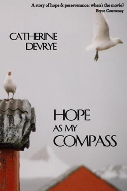 Hope as My Compass: A Memoir, Catherine Devrye - Paperback - 9780958011068