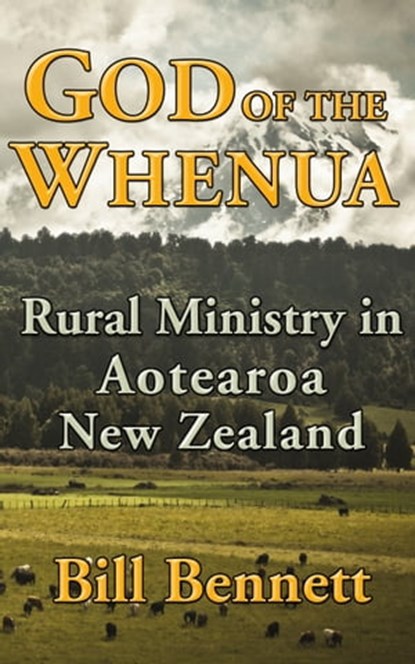 God of the Whenua: Rural Ministry in Aotearoa New Zealand, Bill Bennett - Ebook - 9780958268295