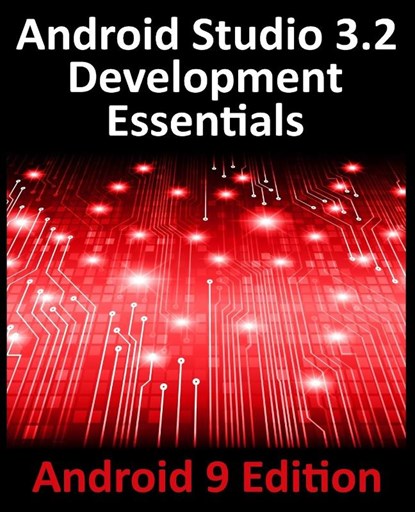 Android Studio 3.2 Development Essentials - Android 9 Edition, Neil Smyth - Paperback - 9780960010943