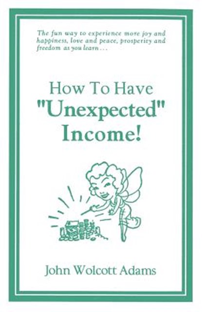 How To Have Unexpected Income, John Wolcott Adams - Paperback - 9780960216673
