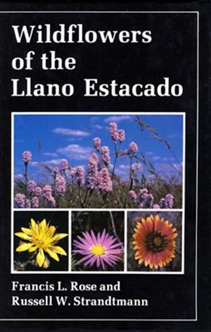 Wildflowers of the Llano Estacado, Francis L. Rose ; Russell Strandtmann - Gebonden - 9780961710200