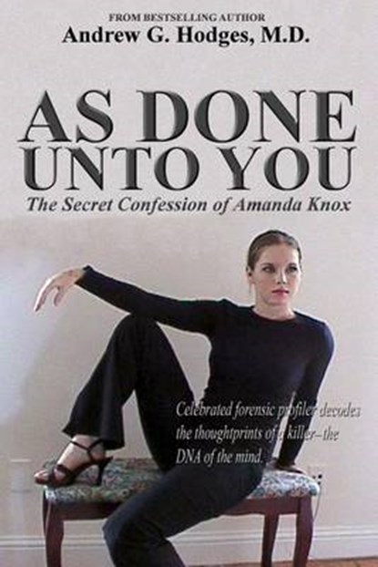 As Done Unto You: The Secret Confession of Amanda Knox, Andrew G. Hodges - Paperback - 9780961725556