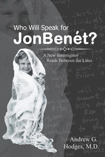 Who Will Speak for JonBenét?: A New Investigator Reads Between the Lines, Andrew G. Hodges - Paperback - 9780961725563