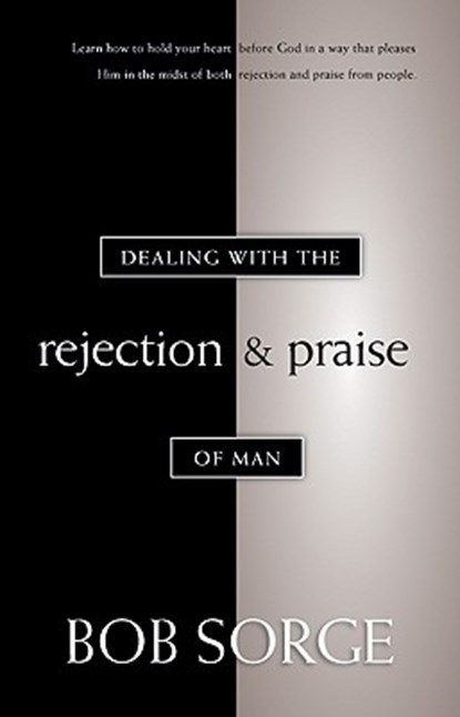 Dealing with the Rejection and Praise of Man, Bob Sorge - Paperback - 9780962118586