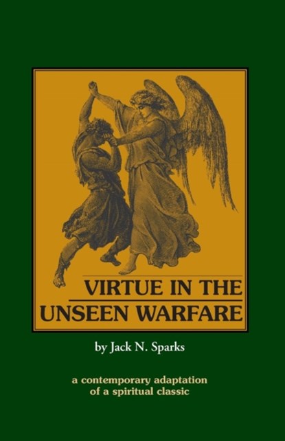 Virtue in the Unseen Warfare, Jack N. Sparks ; Lorenzo Scupoli - Paperback - 9780962271380